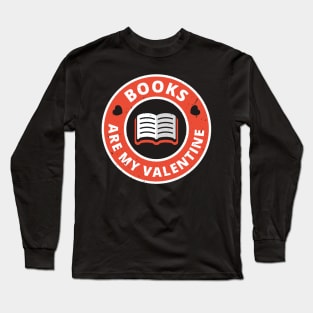 BOOKS are my Valentine Long Sleeve T-Shirt